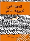 Una tigre!? Su un albero? libro