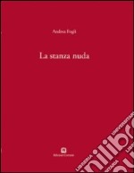 La stanza nuda. Ediz. italiana e inglese libro