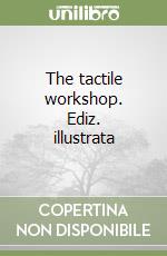 The tactile workshop. Ediz. illustrata
