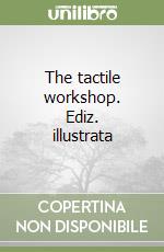 The tactile workshop. Ediz. illustrata libro