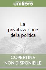 La privatizzazione della politica libro