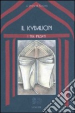 Il kybalion. Uno studio della filosofia ermetica dell'antico Egitto e della Grecia