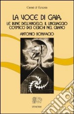 La voce di Gaia. Le rune dell'angelo, il linguaggio cosmico dei cerchi nel grano libro