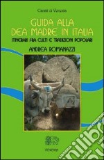 Guida alla dea madre in Italia. Itinerari fra culti e tradizioni popolari libro