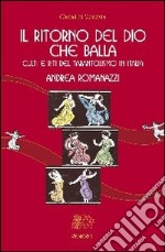 Il ritorno del Dio che balla. Culti e riti del tarantolismo in Italia libro