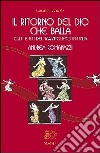 Il ritorno del Dio che balla. Culti e riti del tarantolismo in Italia libro