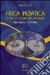 Fisica iniziatica. Oltre la soglia del mistero libro di Ceserani Gian Paolo