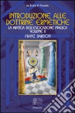 Introduzione alla dottrine ermetiche. Vol. 2: La pratica dell'evocazione magica libro