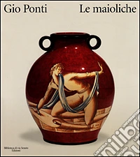 Gio Ponti. Le maioliche