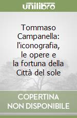 Tommaso Campanella: l'iconografia, le opere e la fortuna della Città del sole libro