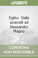 Egitto. Dalle piramidi ad Alessandro Magno libro