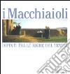 I Macchiaioli. Dipinti tra le righe del tempo. Catalogo della mostra (Milano, 3 dicembre 2005-14 maggio 2006) libro