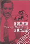 Il carattere di un italiano. Longanesi e il lavoro editoriale. Mostra bibliografica (Milano, 6 giugno-29 settembre 2006) libro
