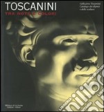 Toscanini tra note e colori. Catalogo della mostra (Milano, 31 marzo-7 ottobre 2007)