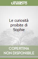 Le curiosità proibite di Sophie libro