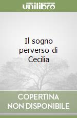 Il sogno perverso di Cecilia libro