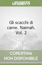 Gli scacchi di carne. Naimah. Vol. 2