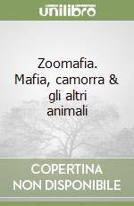 Zoomafia. Mafia, camorra & gli altri animali