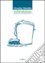 EcoManuale di casa. Guida pratica di ecologia domestica libro