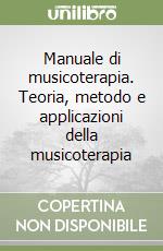 Manuale di musicoterapia. Teoria, metodo e applicazioni della musicoterapia libro