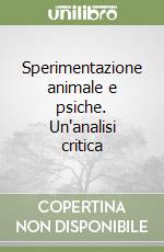 Sperimentazione animale e psiche. Un'analisi critica