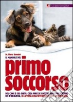 Il manuale del primo soccorso del cane e del gatto. Cosa fare se i nostri amici presentano un problema, in attesa dell'intervento del veterinario libro