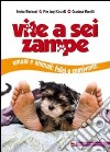 Vite a sei zampe. Umani e animali. Felici e conviventi! libro