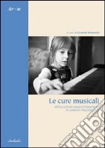 Le cure musicali. Applicazioni musicoterapiche in ambito psichiatrico libro