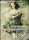 Bellezza etica, etica delle bellezza. Tra natura, salute e rispetto libro di Giulietti Teresa