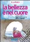 La bellezza è nel cuore. Un viaggio per imparare a conoscerne ragioni e linguaggio libro di Giulietti Teresa