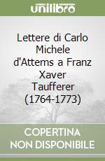 Lettere di Carlo Michele d'Attems a Franz Xaver Taufferer (1764-1773)