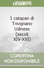 I catapan di Trivignano Udinese (secoli XIV-XVI) libro