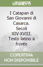 I Catapan di San Giovanni di Casarca. Secoli XIV-XVIII. Testo latino a fronte