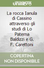 La rocca Ianula di Cassino attraverso gli studi di Lo Paterna Baldizzi e G. F. Carettoni libro