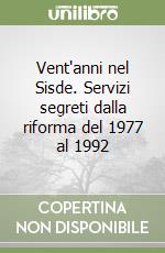 Vent'anni nel Sisde. Servizi segreti dalla riforma del 1977 al 1992 libro