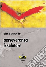 Perseveranza è salutare