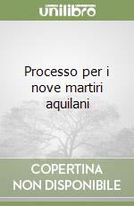 Processo per i nove martiri aquilani