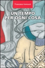 Un tempo per ogni cosa libro