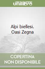 Alpi biellesi. Oasi Zegna libro