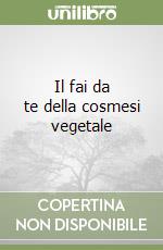 Il fai da te della cosmesi vegetale libro