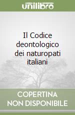 Il Codice deontologico dei naturopati italiani libro