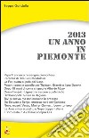 2013. Un anno in Piemonte libro