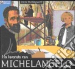 Ho lavorato con Michelangelo libro