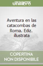 Aventura en las catacombas de Roma. Ediz. illustrata libro