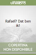Rafaël? Dat ben ik!