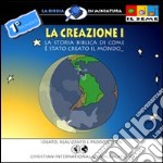 La creazione. Ediz. illustrata. Vol. 1: La storia biblica di come è stato creato il mondo