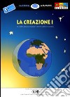 La creazione. Vol. 1: La storia biblica di come è stato creato il mondo libro