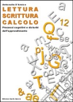 Lettura, scrittura, calcolo. Processi cognitivi e disturbi dell'apprendimento libro