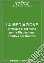 La mediazione. Strategie e tecniche per la risoluzione positiva dei conflitti libro