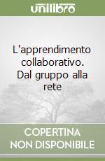 L'apprendimento collaborativo. Dal gruppo alla rete